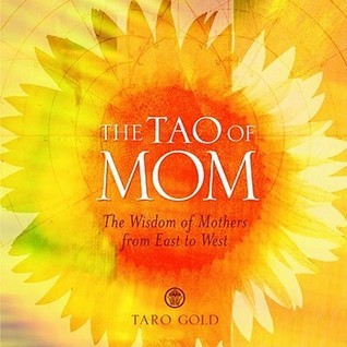 The Tao of Mom - The Wisdom of Mothers from East to West