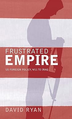Frustrated Empire: US Foreign Policy, 9/11 to Iraq