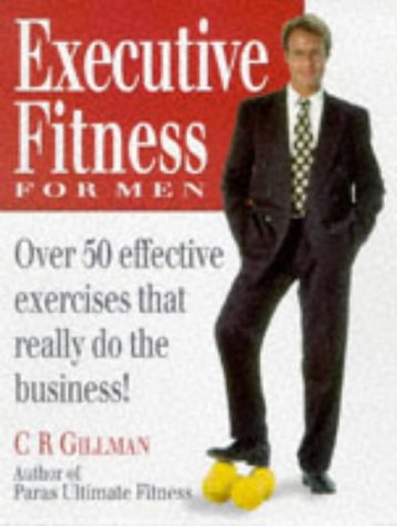 Executive Fitness for Men: Over 50 Effective Exercises That Really Do the Business