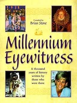 Millennium Eyewitness: A Thousand Years of History Written by Those Who Were There