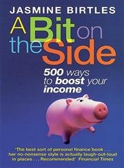 A Bit on the Side: 500 Ways to Boost Your Income