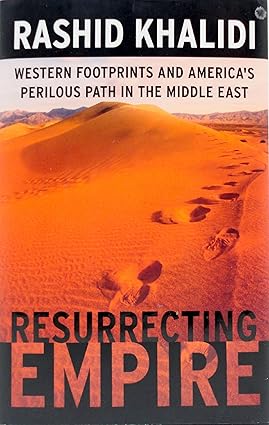 Resurrecting Empire: Western Footprints and America's Perilous Path in the Middle East