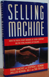 Selling Machine: How to Focus Every Member of Your Company on the Vital Business of Selling