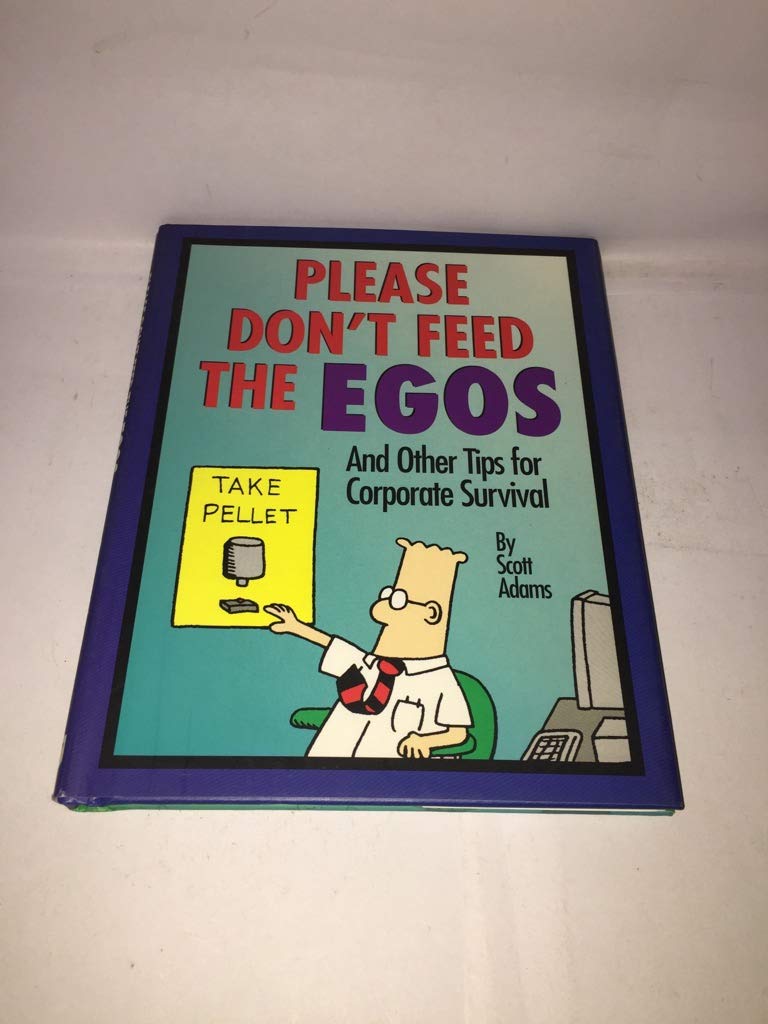 Please Don't Feed The Egos: and Other Tips for Corporate Survival
