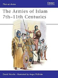 The Armies of Islam : 7th-11th Centuries (Men at Arms, 125)