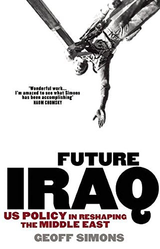 Future Iraq - US Policy in Reshaping the Middle East