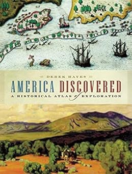 America Discovered: A Historical Atlas of North American Exploration