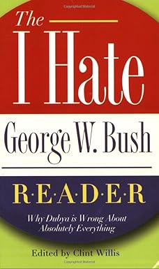 The I Hate George W. Bush Reader