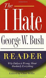 The I Hate George W. Bush Reader
