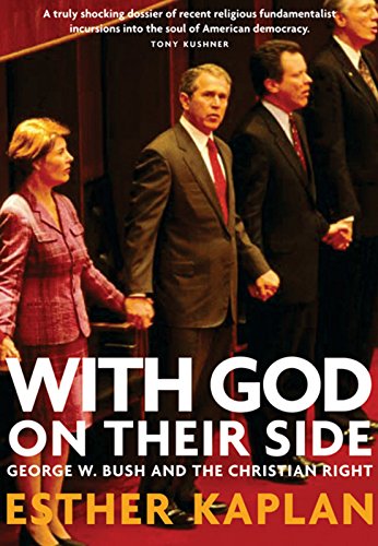With God on Their Side - How Christian Fundamentalists Trampled Science, Policy, and Democracy in George W. Bush's White House