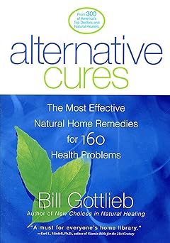 Alternative Cures - The Most Effective Natural Home Remedies for 160 Health Problems