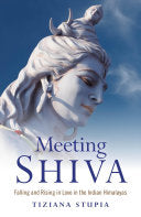 Meeting Shiva - Falling and Rising in Love in the Indian Himalayas