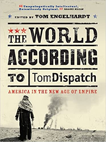 The World According to Tomdispatch - America in the New Age of Empire