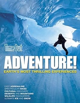 Time Out Adventure!: Earth's Most Thrilling Experiences