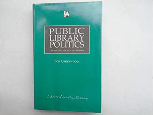 Public Library Politics: The Role of the Elected Member Hardcover – 19 May 1993