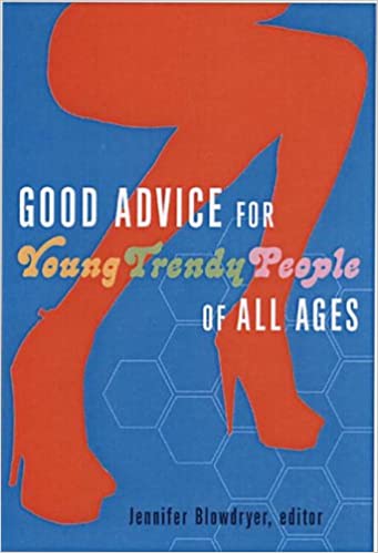 Good Advice for Young Trendy People of All Ages
