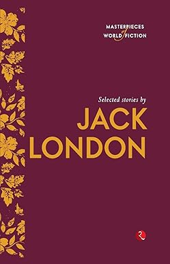 Masterpieces of World Fiction: Selected Stories By JACK LONDON