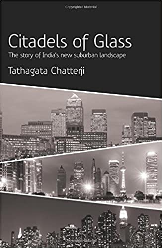 Citadels Of Glass: The Story Of India's New Suburban Landscape: 1 Hardcover – September 30, 2015