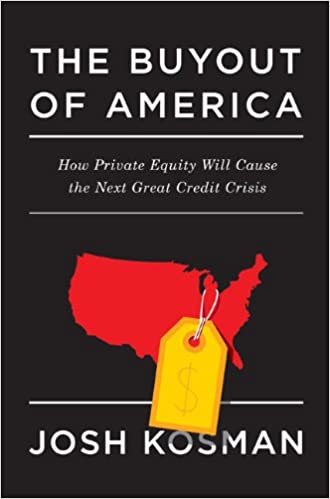 The Buyout of America: How Private Equity Will Cause the Next Great Credit Crisis Hardcover