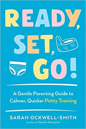 Ready, Set, Go!: A Gentle Parenting Guide to Calmer, Quicker Potty Training - (PB)