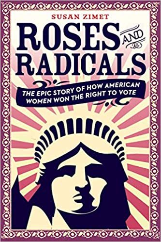 Roses and Radicals: The Epic Story of How American Women Won the Right to Vote - Paperback