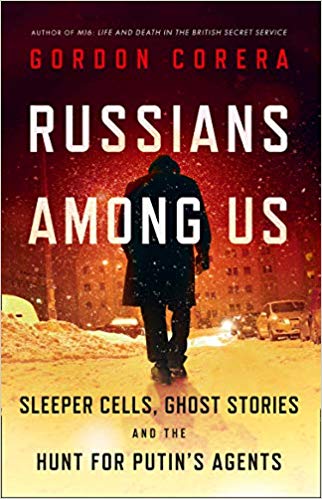 Russians Among Us: Sleeper Cells, Ghost Stories and the Hunt for Putin's Agents - Paperback