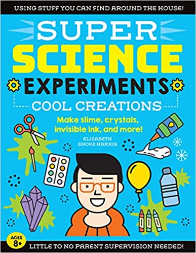 SUPER Science Experiments: Cool Creations: Make slime, crystals, invisible ink, and more