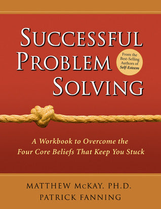 Successful Problem Solving - A Workbook to Overcome the Four Core Beliefs That Keep You Stuck