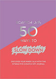 Scratch Off: 50 Ways to Slow Down Diary