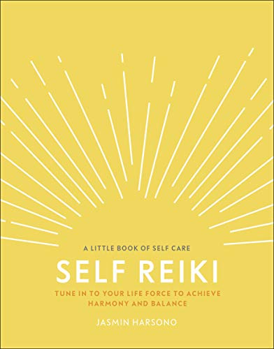 Self Reiki : Tune in to Your Life Force to Achieve Harmony and Balance