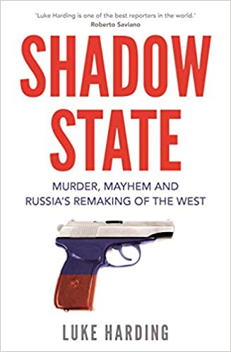 Shadow State: Murder, Mayhem and Russia's Remaking of the West - Paperback
