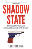 Shadow State: Murder, Mayhem and Russia's Remaking of the West - Paperback