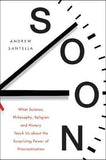 Soon : What Science, Philosophy, Religion and History Teach Us About the Surprising Power of Procrastination - Paperback