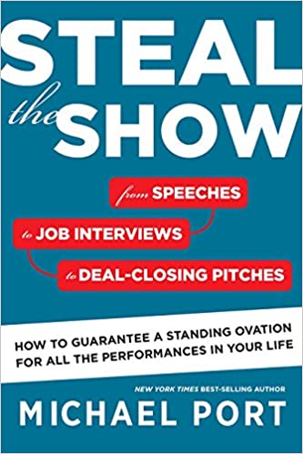 Steal the Show: From Speeches to Job Interviews to Deal-Closing Pitches, How to Guarantee a Standing Ovation for All the Performances in Your Life - (PB)