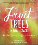 Fruit Trees in Small Spaces: Abundant Harvests from Your Own Backyard- [PB]