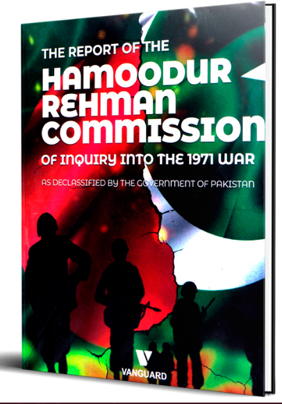 THE REPORT OF THE HAMOODUR RAHMAN COMMISSION OF INQUIRY INTO THE 1971 WAR