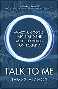 Talk to Me: Amazon, Google, Apple and the Race for Voice-Controlled AI - Paperback