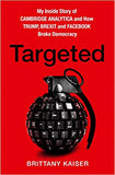 Targeted: My Inside Story of Cambridge Analytica and How Trump and Facebook Broke Democracy