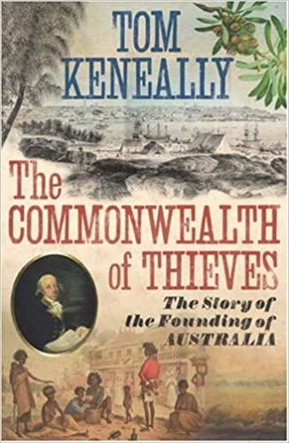The Commonwealth of Thieves. The Story of the Founding of Australia