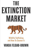 The Extinction Market : Wildlife Trafficking and How to Counter it