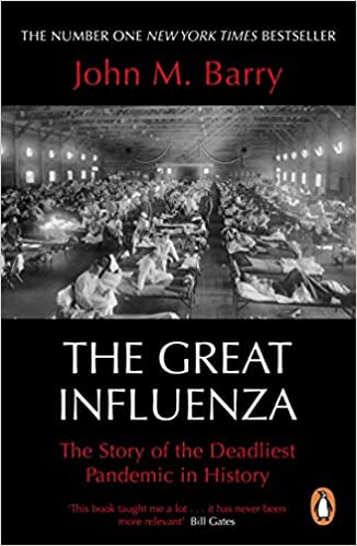 The Great Influenza: The Story of the Deadliest Pandemic in History