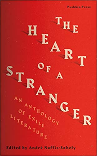 The Heart of a Stranger : An Anthology of Exile Literature