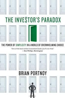 The Investor's Paradox : The Power of Simplicity in a World of Overwhelming Choice