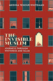 The Invisible Muslim: Journeys Through Whiteness and Islam