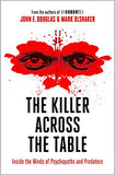 The Killer Across the Table: Inside the Minds of Psychopaths and Predators  - Paperback