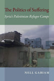 The Politics of Suffering : Syria's Palestinian Refugee Camps - (PB)