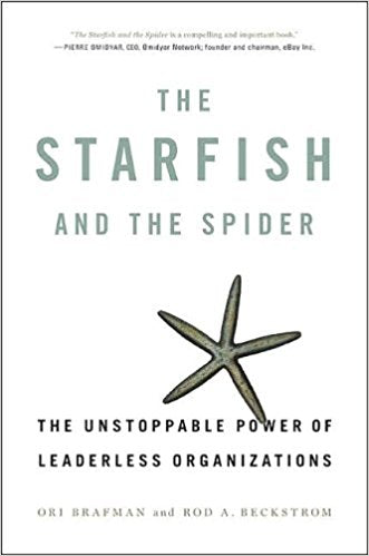 The Starfish And The Spider The Unstoppable Power Of Leaderless