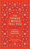 The Things I Would Tell You: British Muslim Women Write - (PB)
