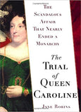 The Trial of Queen Caroline: The Scandalous Affair that Nearly Ended a Monarchy