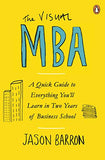 The Visual MBA: A Quick Guide to Everything You'll Learn in Two Years of Business School
